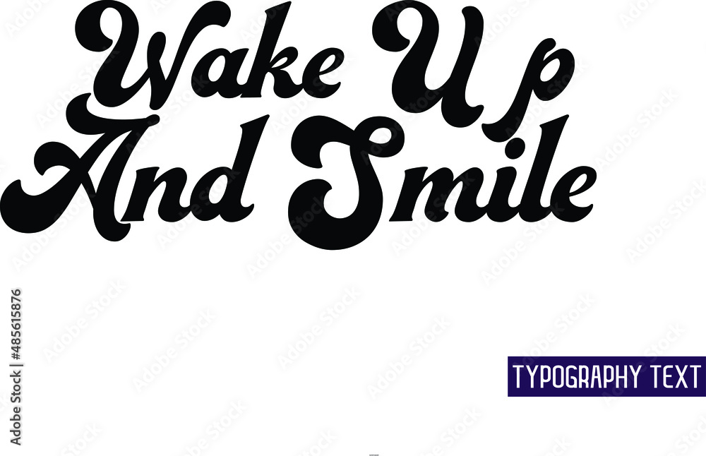 Wake Up And Smile in Bold Text Calligraphy Phrase Wake Up And Smile in Bold Text Calligraphy Phrase