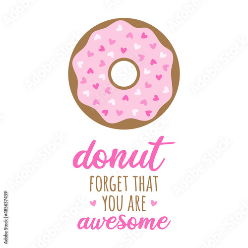 Donut forget that you are awesome vector illustration. Sweet donut pastry with pink sugar icing and heart shaped sprinkles. Valentine's day lovely greeting card. Isolated.