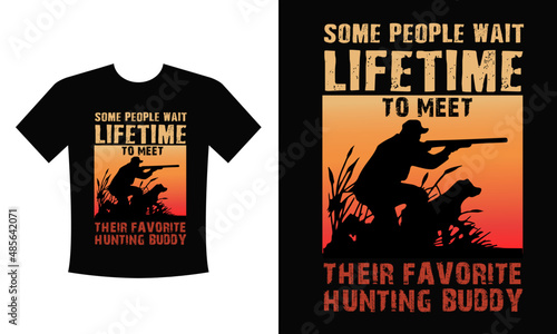 Some people wait lifetime to meet their favorite hunting buddy T-shirt Design Vector eps Template - Eye Catching Funny Hunting T-shirts Design For Hunters T-shirt 