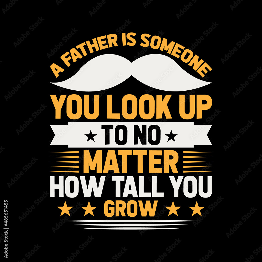 a father is someone you look up to no,best dad t-shirt,fanny dad t-shirts,vintage dad shirts,new dad shirts,dad t-shirt,dad t-shirt
design,dad typography t-shirt design,typography t-shirt design,