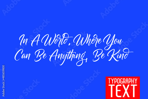 In A World, Where You Can Be Anything, Be Kind Stylish Lettering  on Blue Background