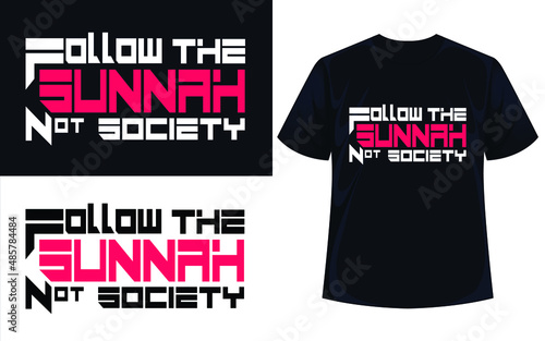Follow the sunnah not society islamic typography t shirt vector photo