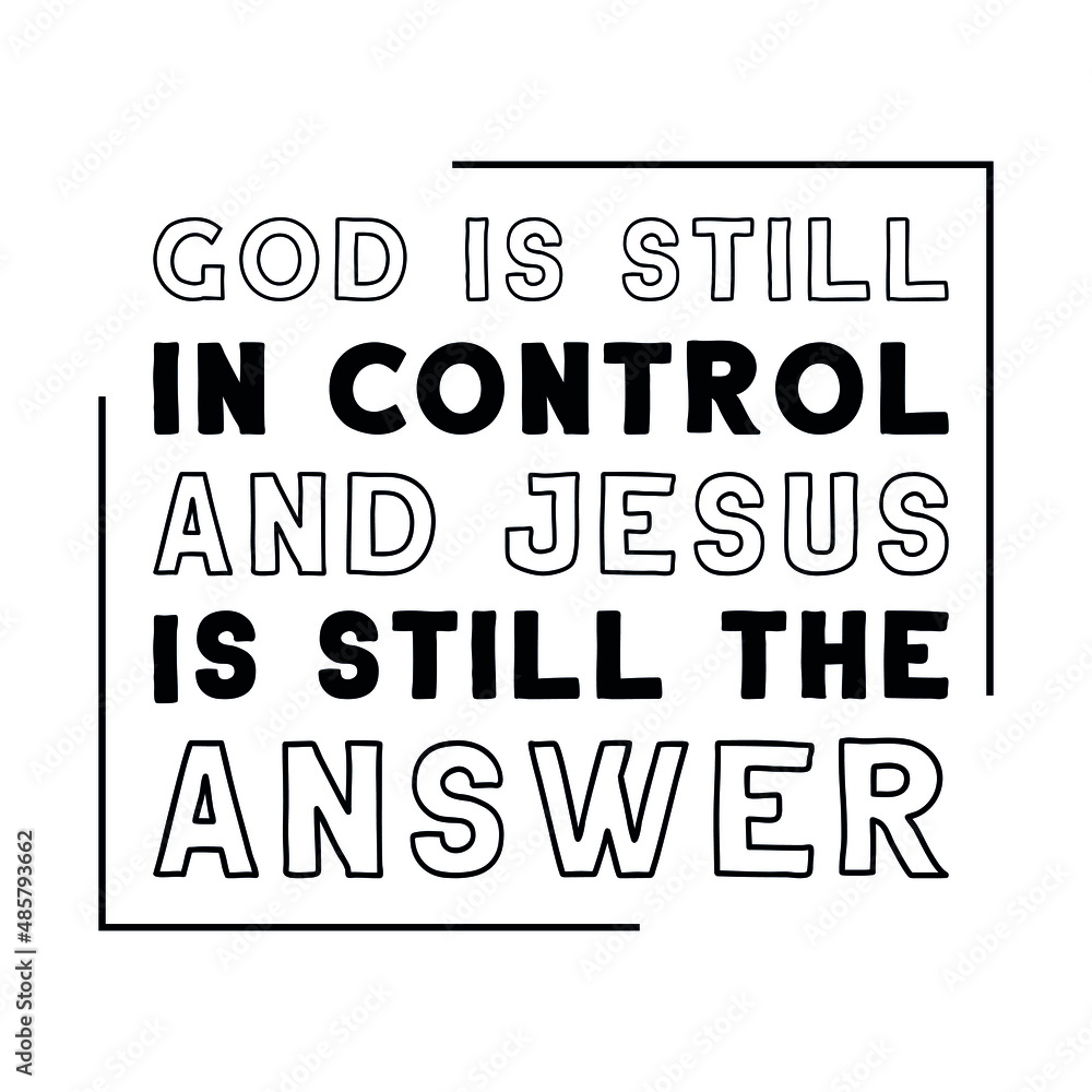 Fototapeta premium God is still in control and Jesus is still the answer. White isolated vector saying. 