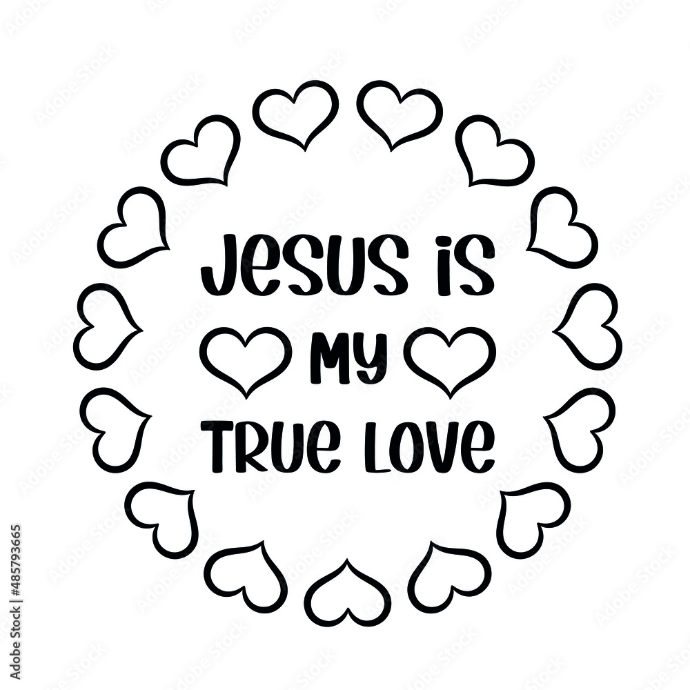 Jesus is my true love. White isolated vector saying.
Jesus is my true love. White isolated vector saying.