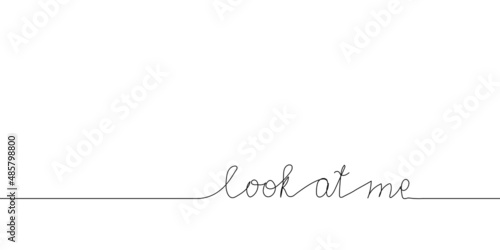 Look at me continuous line drawing. One line art of english hand written lettering, phrase on line greeting card.