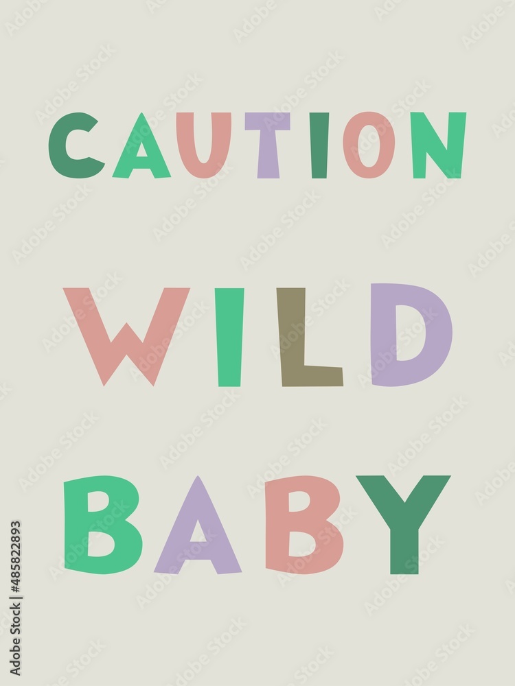 Caution wild baby - cute nursery poster with cartoon lettering in modern pastel colors on grey background. Vector illustration for children.