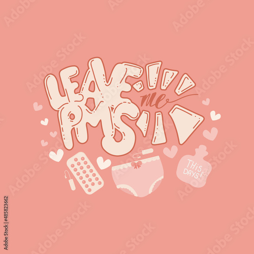 Lettering quote about PMS before menstruation. Phrase leave me pms. Concept of changes in mood before period. Sanitary pads, menstrual cup, tampons. Vector illustration