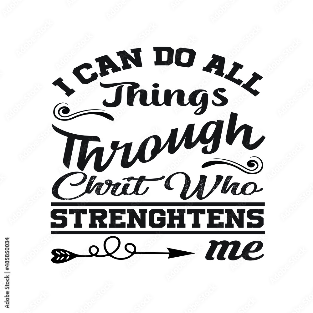 I Can Do All Things Through Chrit Who strenghtens me  Printable Vector Illustration, EPS 10.