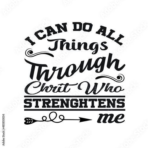 I Can Do All Things Through Chrit Who strenghtens me Printable Vector Illustration, EPS 10.
