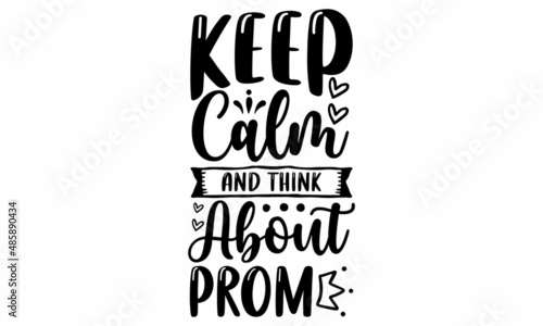 Keep Calm And Think About Prom SVG Cut File