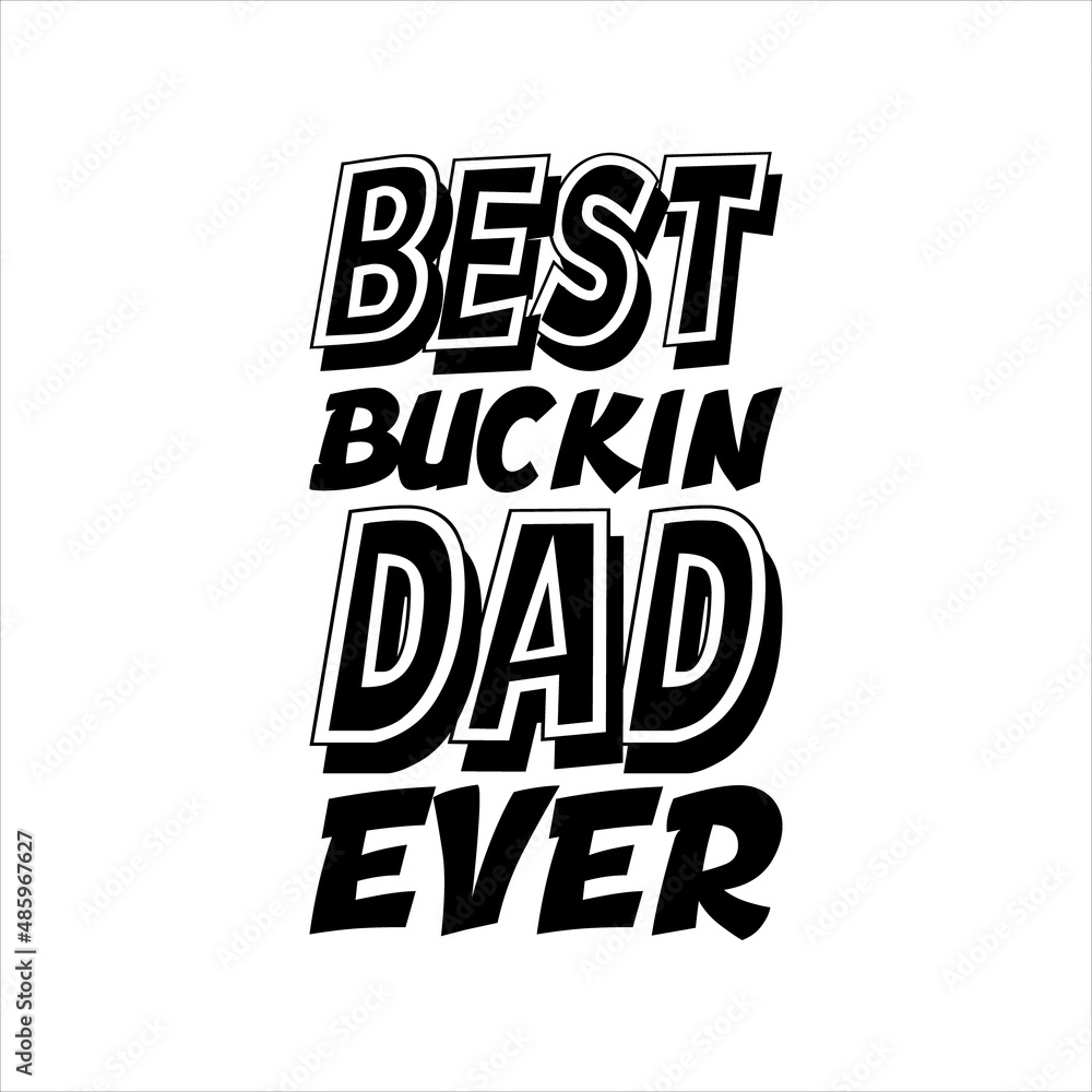 Fototapeta premium best buck in dad ever,best dad t-shirt,fanny dad t-shirts,vintage dad shirts,new dad shirts,dad t-shirt,dad t-shirt design,dad typography t-shirt design,