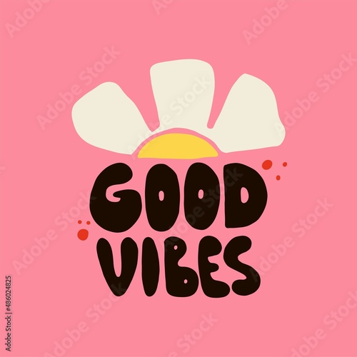 Good vibes. Hippie phrase, hand drawn hippy text. Motivational and Inspirational quote, vintage lettering, retro 70s 60s nostalgic poster or card, t-shirt print vector illustration
