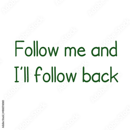 Follow me and I’ll follow back.