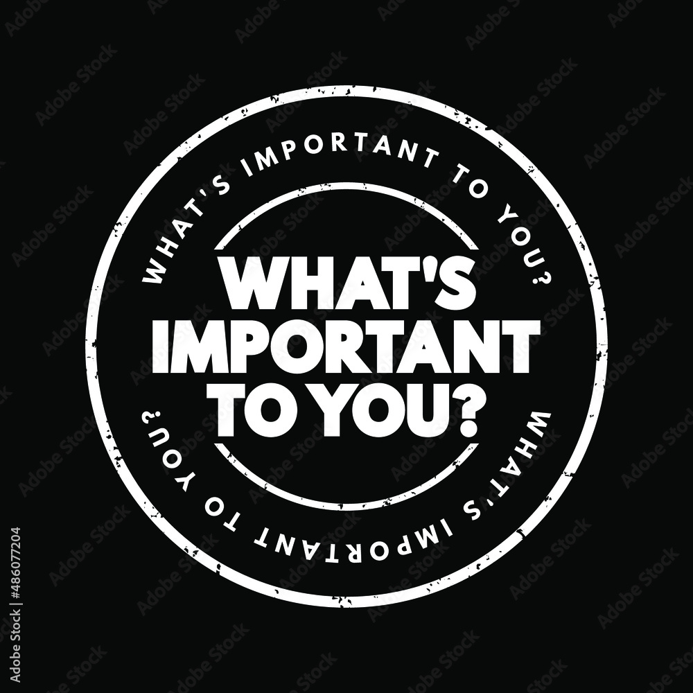 What's Important To You question text stamp, concept background