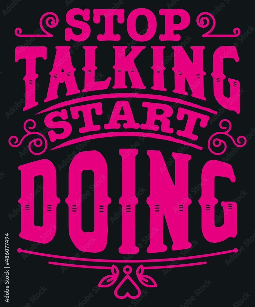 Obraz premium Fully editable Vector EPS 10 Outline of Stop Talking Start Doing T-Shirt Design an image suitable for T-shirts, Mugs, Bags, Poster Cards and much more. The Package is 4500* 5400px