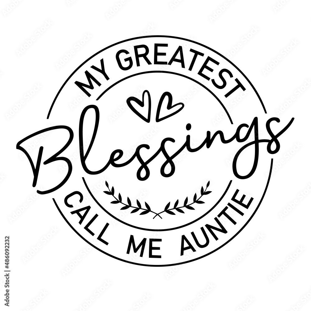 my greatest blessings call me auntie inspirational quotes, motivational positive quotes, silhouette arts lettering design my greatest blessings call me auntie inspirational quotes, motivational positive quotes, silhouette arts lettering design