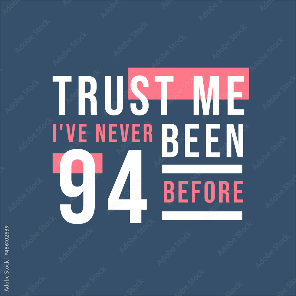 Fototapeta premium Trust me I've never been 94 before, 94th Birthday