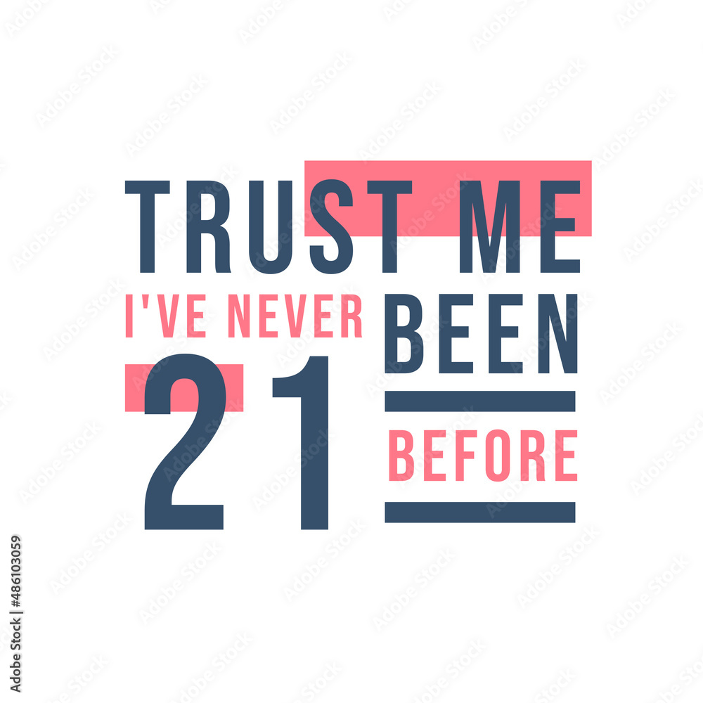 Fototapeta premium Trust me I've never been 21 before, 21st Birthday