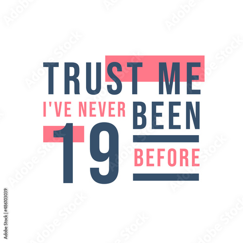 Trust me I've never been 19 before, 19th Birthday