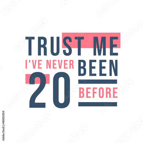 Trust me I've never been 20 before, 20th Birthday
