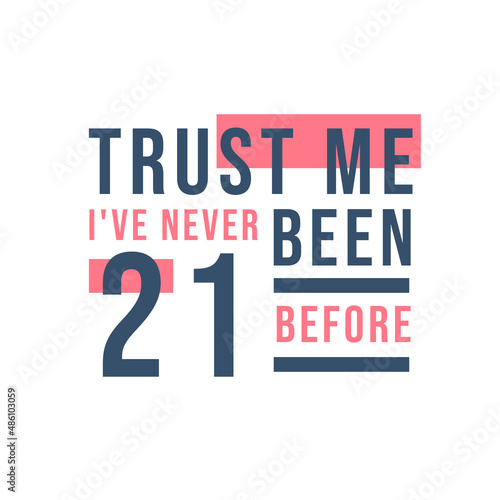 Trust me I've never been 21 before, 21st Birthday