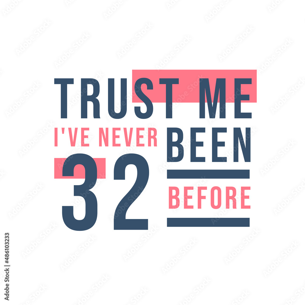 Fototapeta premium Trust me I've never been 32 before, 32nd Birthday