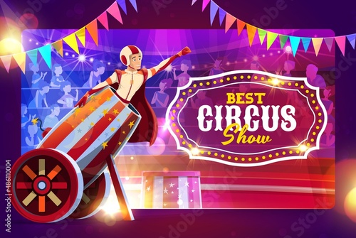 Cartoon gun man performer on shapito circus stage. Vector poster with cannonball magic show at big top tent arena with man cannon ball perform on scene. Extreme performance with brave artist character