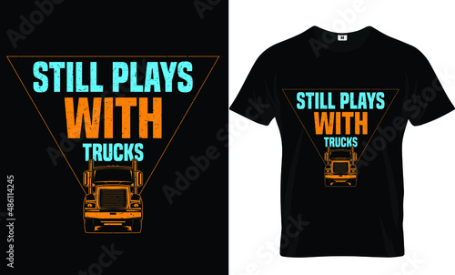 Still plays with trucks t-shirt design and template