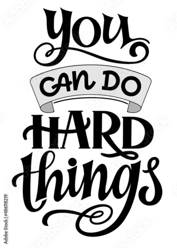 You can do hard things  - quote lettering. Calligraphy inspiration graphic design typography element. Hand written postcard. Cute simple vector sign style. Textile print