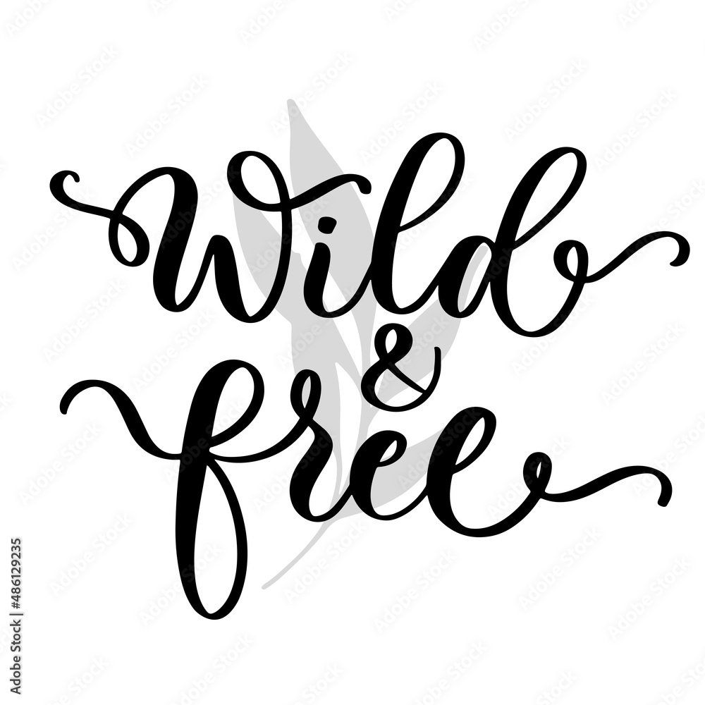Wild and free lettering inscription. T shirt design print, logo, web banner, sticker. Wild and free lettering inscription. T shirt design print, logo, web banner, sticker.
