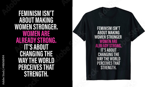 Feminism isn't about making women stronger t-shirt design