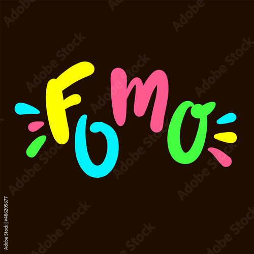 FOMO - inspire motivational quote. Youth slang, clipping. Abbreviation, shortened word. Print for inspirational poster, t-shirt, bag, cup, card, flyer, sticker, badge. Cute funny vector writing