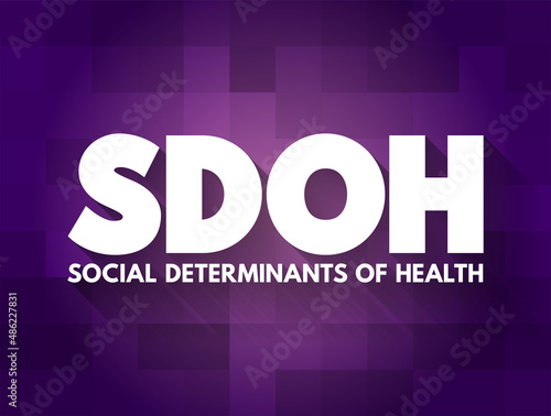 SDOH Social Determinants Of Health - economic and social conditions that influence individual and group differences in health status, acronym concept for presentations and reports