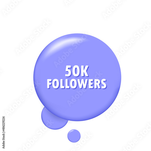 50k followers. Banner with 3D speech bubble with 50k followers text. Vector EPS 10. Isolated on white background
