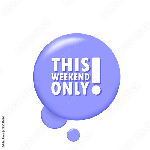 This weekend only. Banner with 3D speech bubble with this weekend only text. Vector EPS 10. Isolated on white background photo
