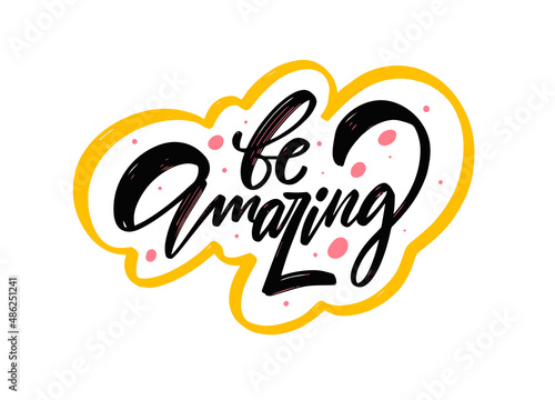 Be amazing bold black calligraphy text outlined by a vibrant yellow border. This striking design exudes motivation and positivity.