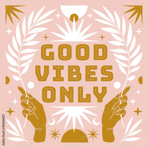 Boho mystical poster with inspirational quote trendy bohemian celestial style. Good vibes only.