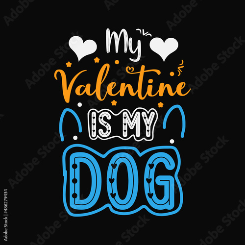My valentine is my dog typography lettering t shirt