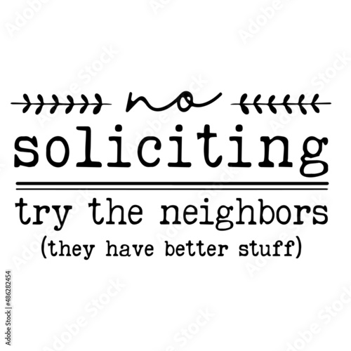 no soliciting try the neighbors inspirational quotes, motivational positive quotes, silhouette arts lettering design
