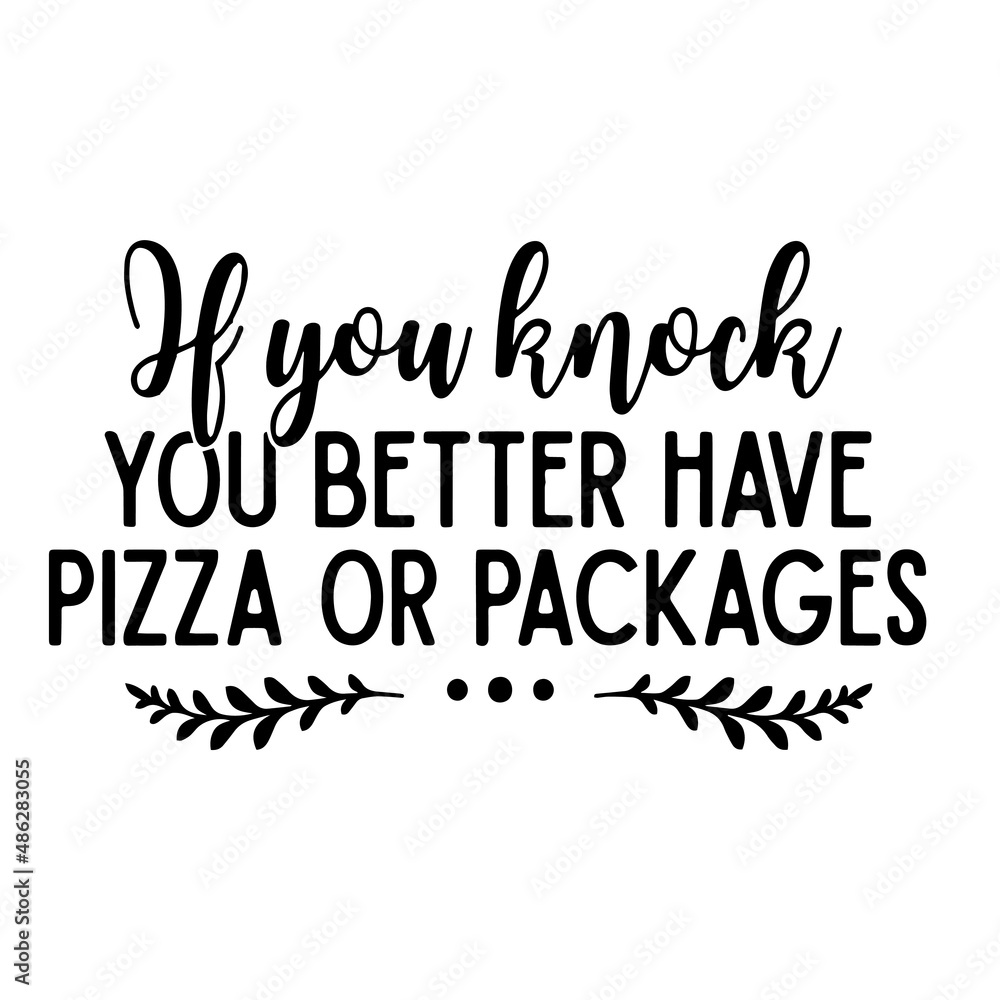if you knock you better have pizza or packages inspirational quotes, motivational positive quotes, silhouette arts lettering design