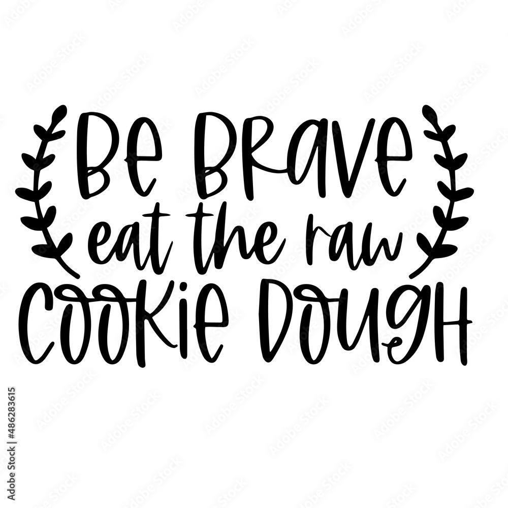 be brave eat the raw cookie dough inspirational quotes, motivational positive quotes, silhouette arts lettering design