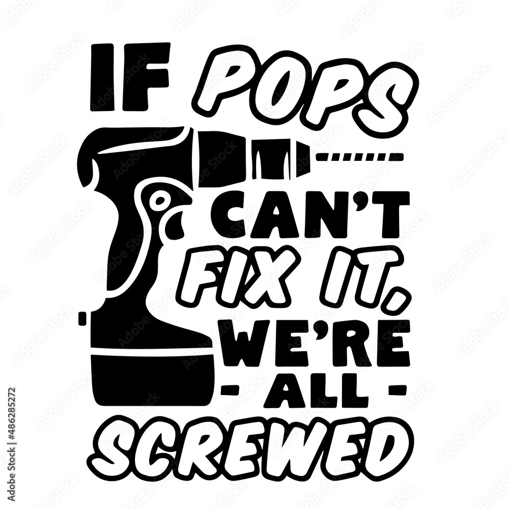 if pops can't fix it we're all screwed inspirational quotes, motivational positive quotes, silhouette arts lettering design