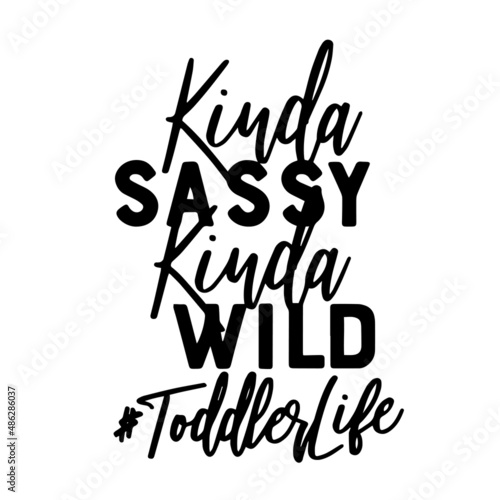 kinda sassy kinda wild toddler life inspirational quotes  motivational positive quotes  silhouette arts lettering design