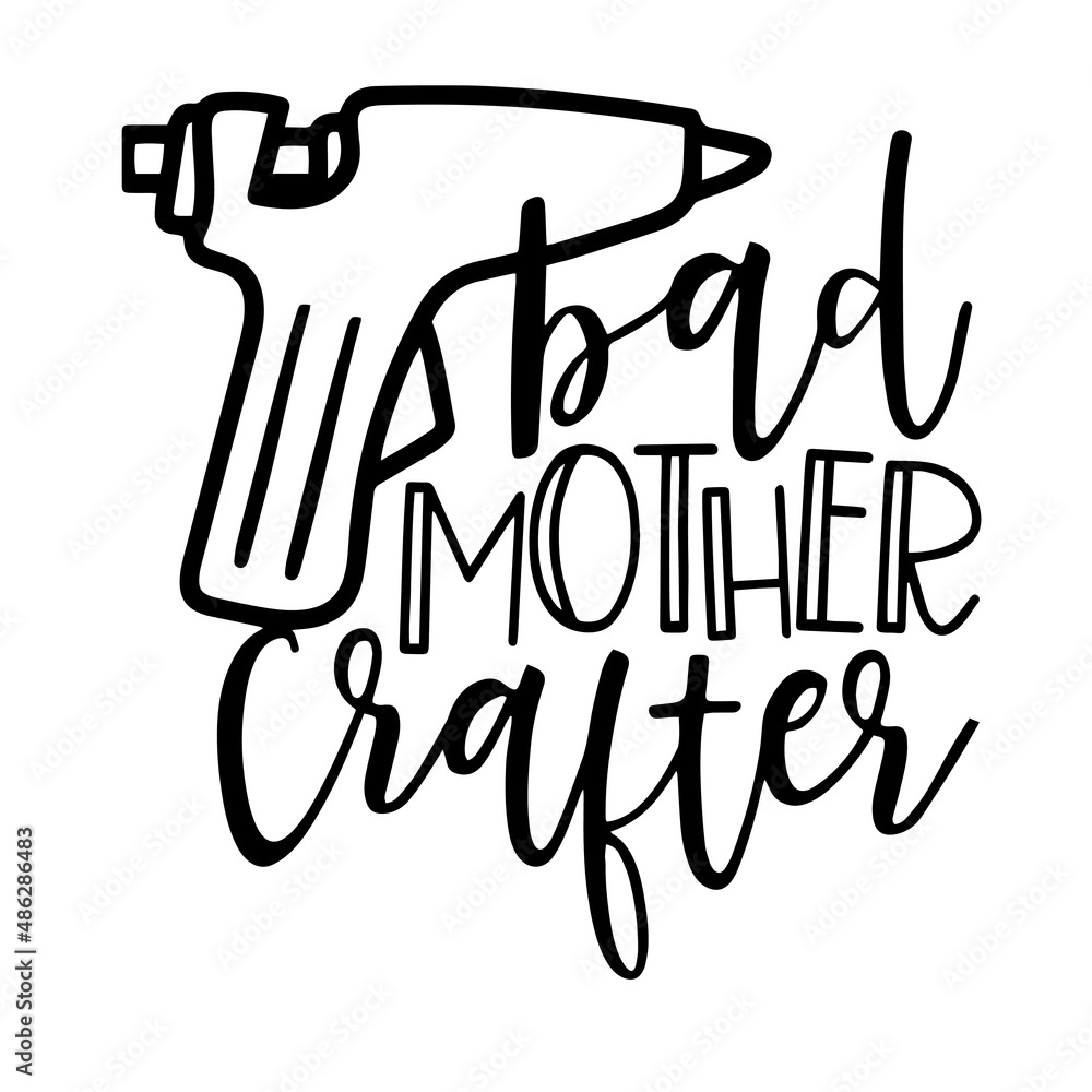 bad mother crafter inspirational quotes, motivational positive quotes