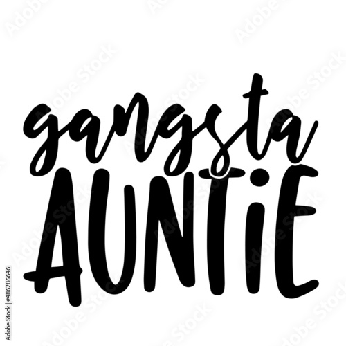 gangsta auntie inspirational quotes, motivational positive quotes, silhouette arts lettering design