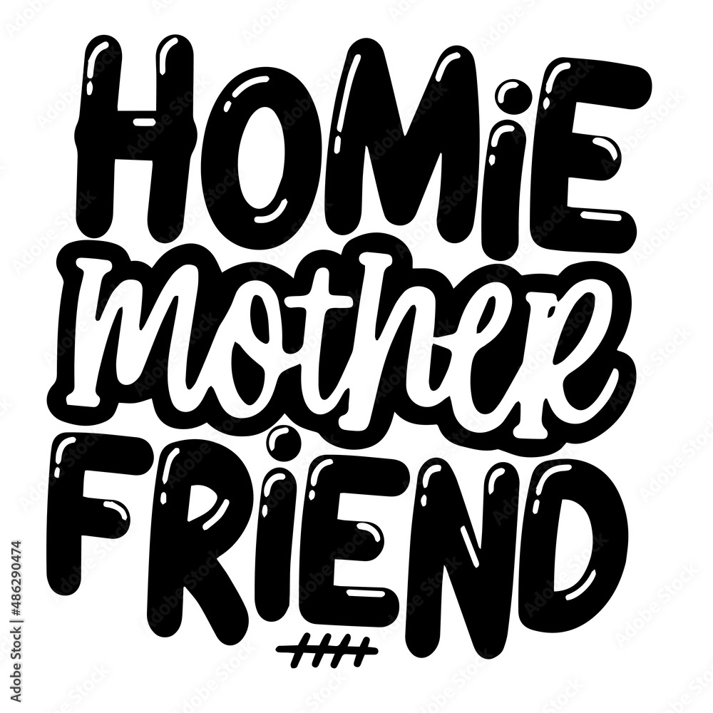 homie mother friend inspirational quotes, motivational positive quotes, silhouette arts lettering design homie mother friend inspirational quotes, motivational positive quotes, silhouette arts lettering design