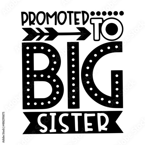 promoted to big sister inspirational quotes, motivational positive quotes, silhouette arts lettering design