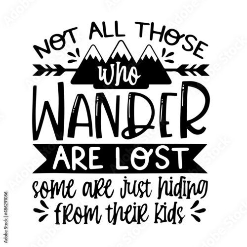 not all those who wander are lost inspirational quotes  motivational positive quotes  silhouette arts lettering design