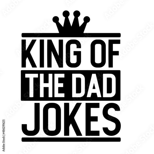 king of the dad jokes inspirational quotes, motivational positive quotes, silhouette arts lettering design