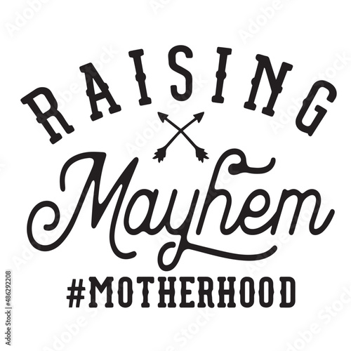 raising mayhem motherhood inspirational quotes, motivational positive quotes, silhouette arts lettering design